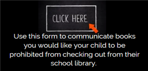 Click here to use this form to communicate books you would like your child to be prohibited from checking out 